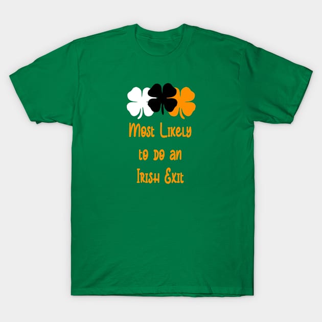 Most likely to do an irish exit T-Shirt by A Zee Marketing